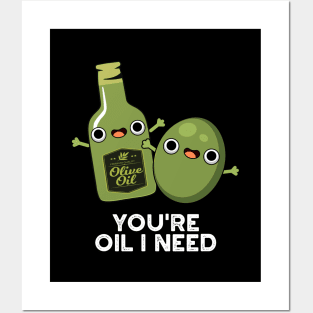 You're Oil I Need Cute Olive Oil Pun Posters and Art